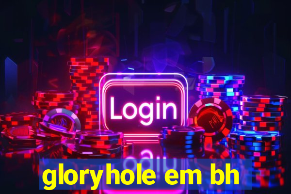 gloryhole em bh